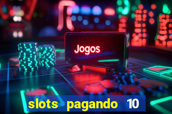 slots pagando 10 no cadastro